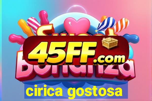 cirica gostosa